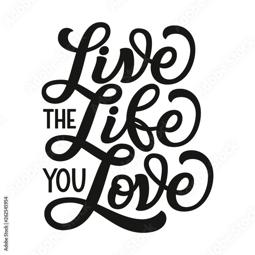 Live the life you love. Vector typography
