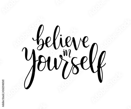 believe in yourself, hand lettering inscription positive typography poster, conceptual handwritten phrase, modern calligraphy vector illustration