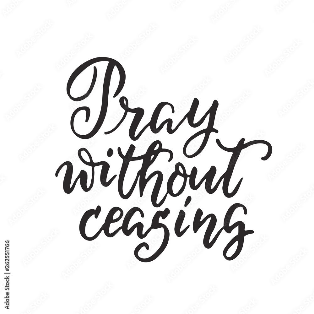 Pray without ceasing - vector religions hand lettering Pray without ceasing - vector religions hand lettering
