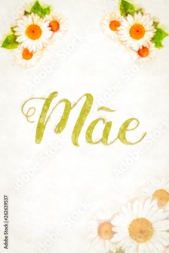 model  with hand-painted flowers  with beautiful flowers. Mother s day card with flower flowers  text in Brazilian Portuguese.