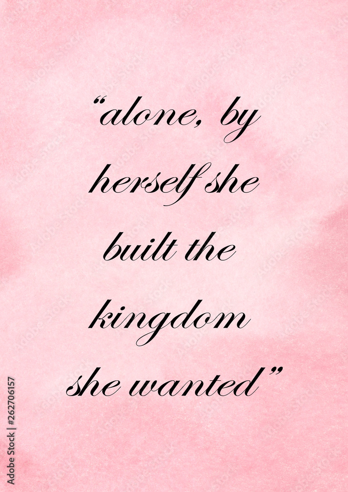 Alone, by herself she built the kingdom she wanted. Strong, powerful woman quote calligraphy with watercolor background. Alone, by herself she built the kingdom she wanted. Strong, powerful woman quote calligraphy with watercolor background.