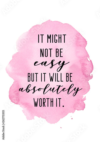 Fotografie It mighht not be easy but it will be absolutely worth it