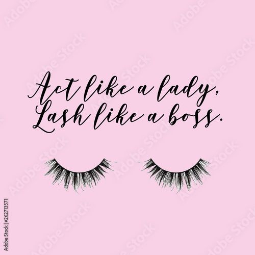 Act like a lady, lash like a boss. Girly quote with eyelashes. Girl boss quotes.