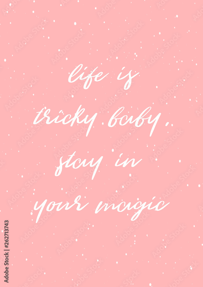 Life is tricky baby, stay in your magic. Cute quote lettering with pink background and white dots. 
