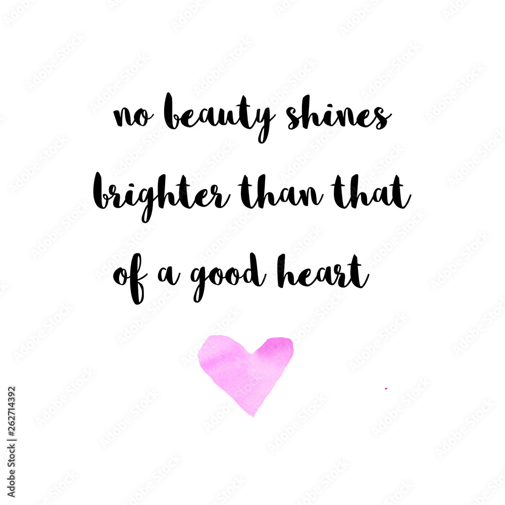 No beauty shines brighter than that of a good heart. Quote with pink watercolor heart. 