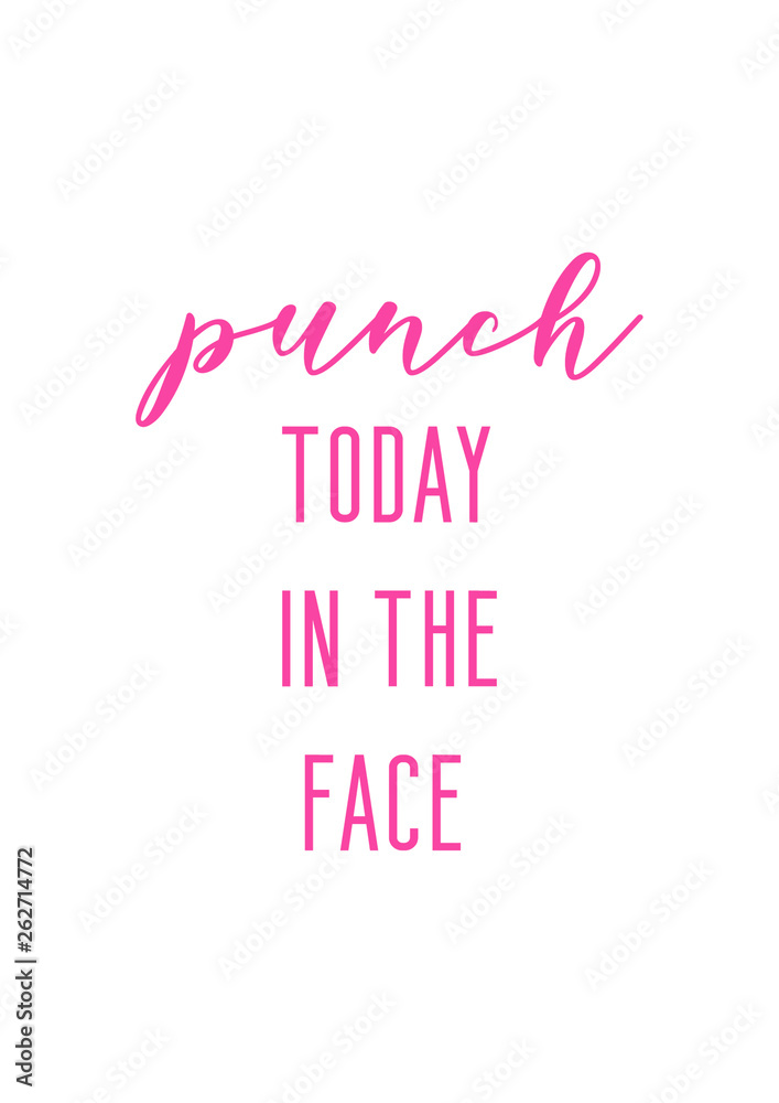 Punch today in the face. Daily motivating,inspiring quote with pink lettering.