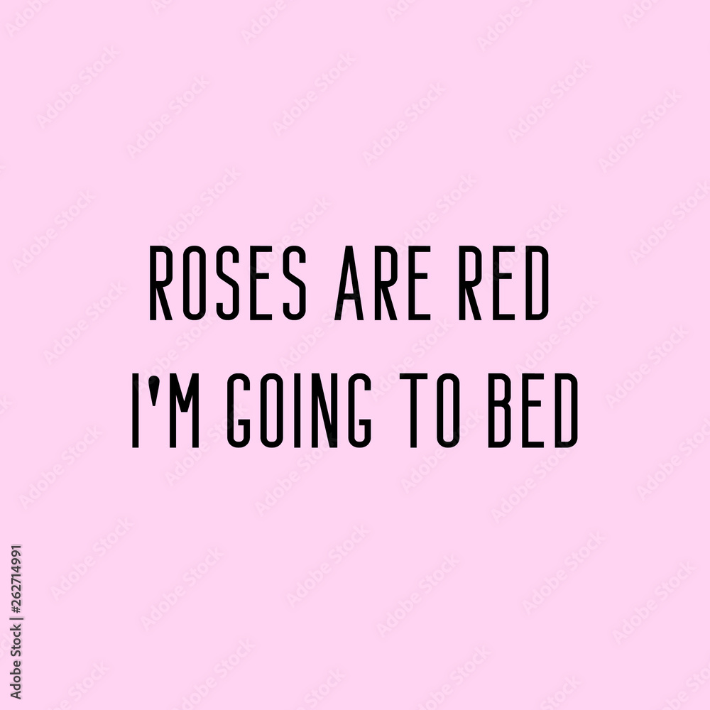 Roses are red, I'm going to bed. Funny lazy quote with pink background.  Stock Illustration | Adobe Stock