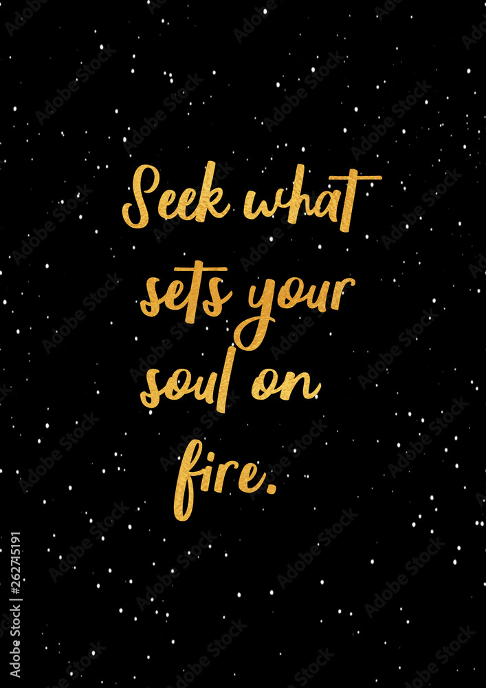 Seek what sets your soul on fire. Motivational quote in gold lettering.  Illustration Stock | Adobe Stock
