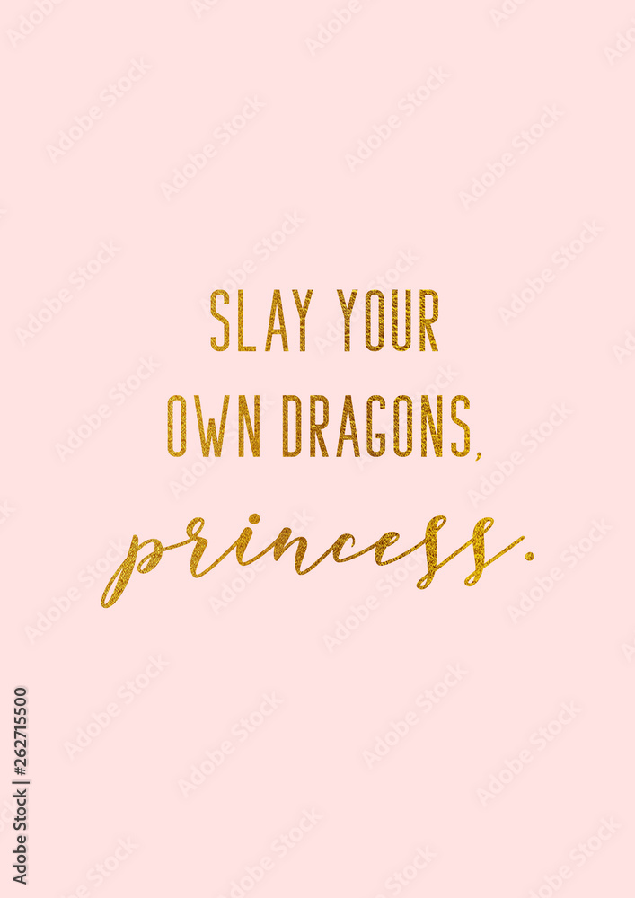 Slay your own dragons, princess. Girly quote in gold calligraphy with pink background.