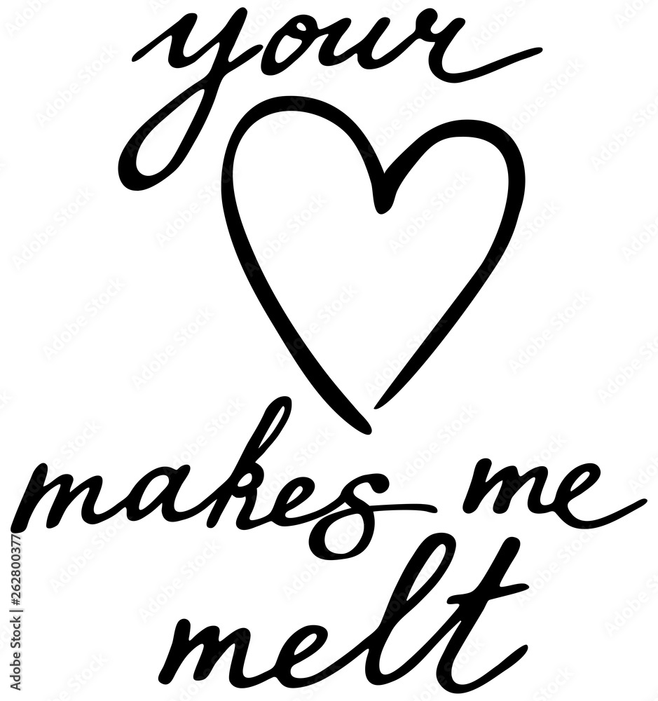 You love makes me melt. Hand drawn vector caligraphy.