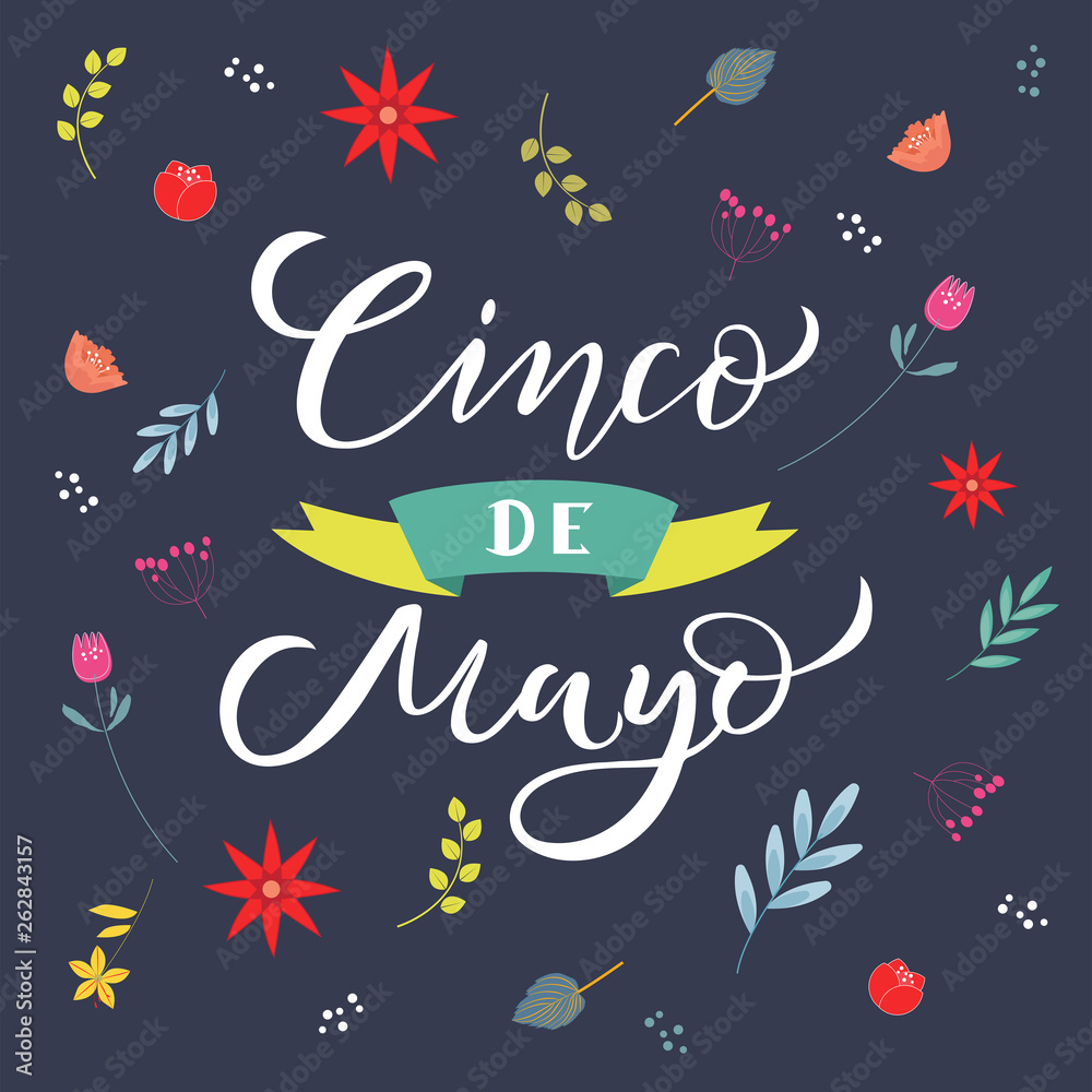 Cinco de mayo lettering text with flowers. Traditional Mexican Holiday. Typography quote for greeting card, poster, invitation flyer. Vector illustration Cinco de mayo lettering text with flowers. Traditional Mexican Holiday. Typography quote for greeting card, poster, invitation flyer. Vector illustration
