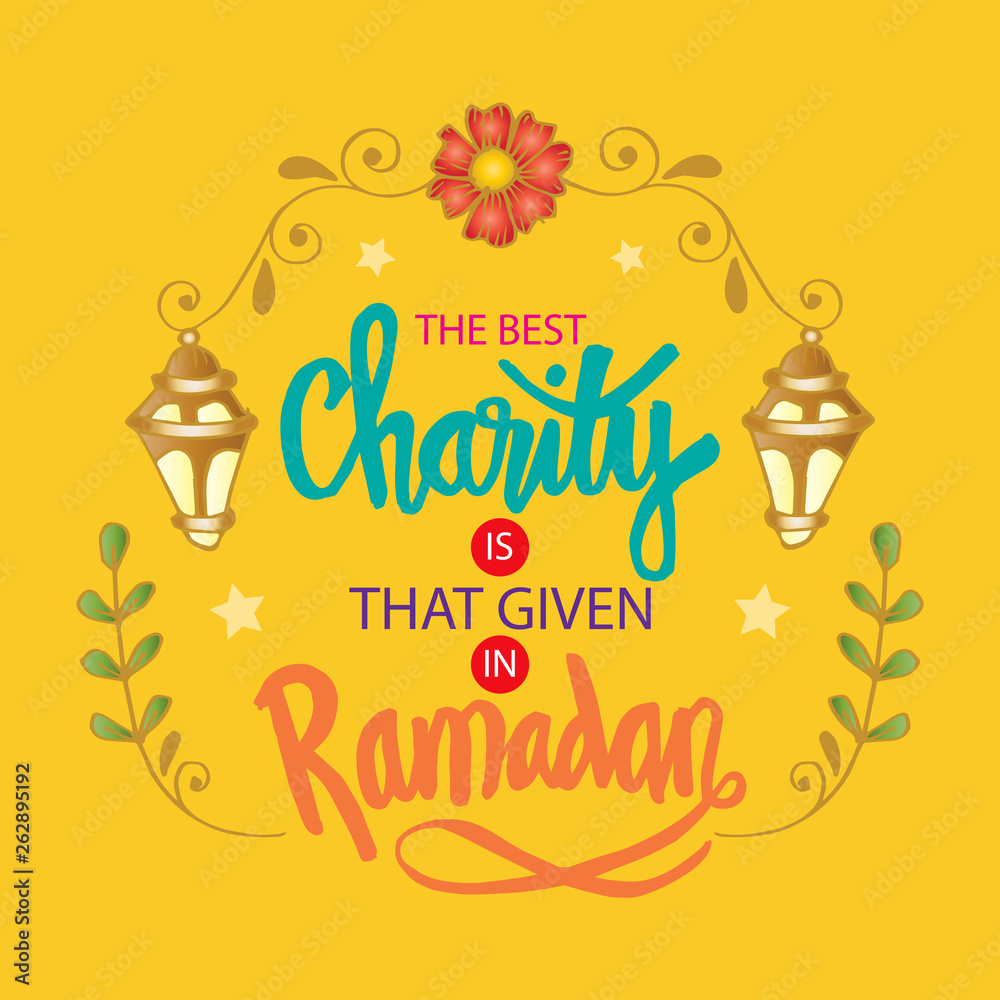The best charity is that given in Ramadan. Ramadan quotes.