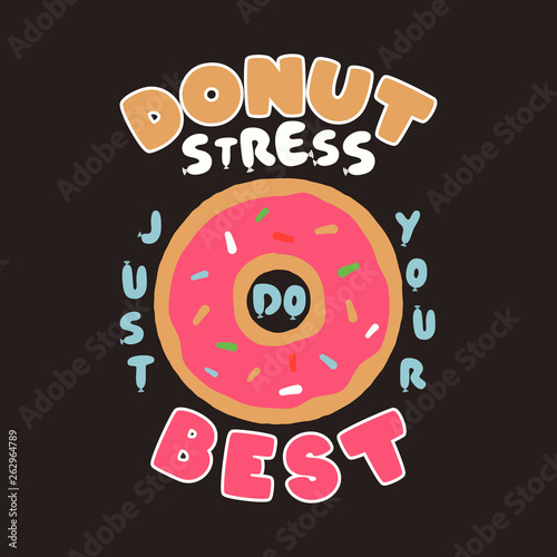 Donut Stress Just Do Your Best Teacher Testing Print Design. Funny t-shirt for teachers with a sense of humor to wear in testing days. Back to school design. Stock vector
