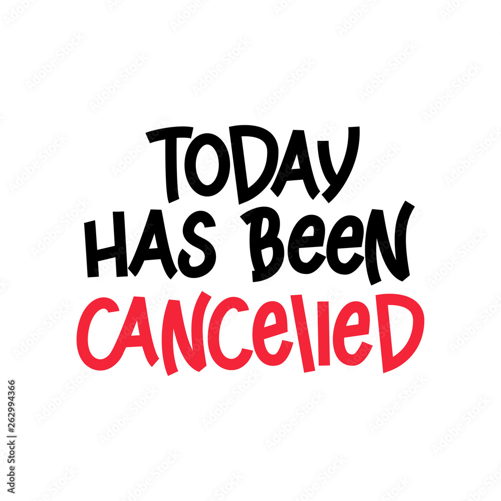Today Has Been Cancelled-funny vector phrase.