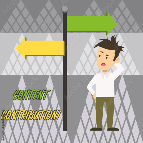 Text sign showing Content Contribution. Business photo text contribution of information to any digital media Man Confused with the Road Sign Arrow Pointing to Opposite Side Direction photo