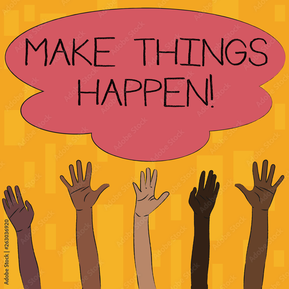 Text sign showing Make Things Happen. Business photo text you will have to make hard efforts in order to achieve it Multiracial Diversity Hands Raising Upward Reaching for Colorful Big Cloud Text sign showing Make Things Happen. Business photo text you will have to make hard efforts in order to achieve it Multiracial Diversity Hands Raising Upward Reaching for Colorful Big Cloud