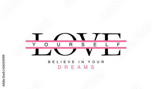 Love yourself and believe in your dreams inspirational motivational text. Typography slogan for t shirt printing, slogan tees, fashion prints, posters, cards, stickers