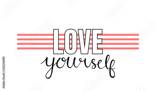 Love Yourself Inspirational lettering quote. Typography slogan for t shirt printing, graphic design
