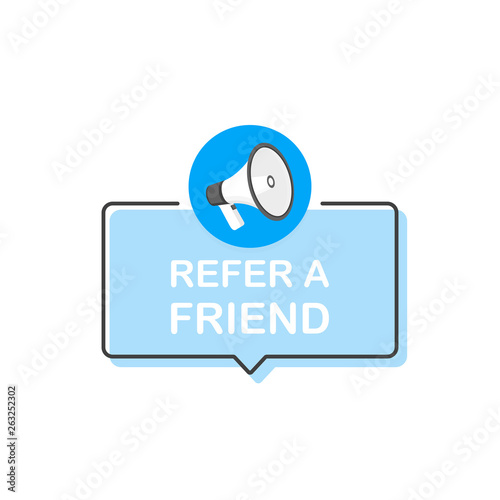 Megaphone with text "refer a friend" speech bubble. Loudspeaker. Banner for business, marketing and advertising. Modern flat style vector illustration
