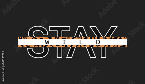 Decorative Stay Wild text with leopard skin pattern. Typography slogan for printing, graphic design