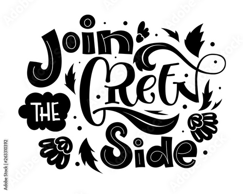 Join the Green Side text slogan - Eco friendly hand draw lettering monochrome phrase