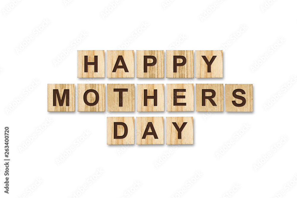 Happy Mother's Day, word written on wooden blocks.White background.Isolated. Happy Mother's Day, word written on wooden blocks.White background.Isolated.