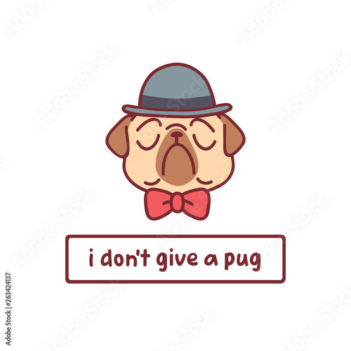 cartoon pug dog character in gentleman hat ad bow tie vector illustration with hand drawn lettering quote - i don't give a pug