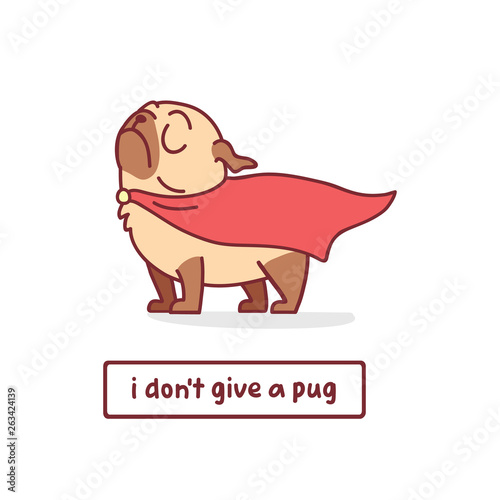 cartoon pug dog character in superhero clothes vector illustration with hand drawn lettering quote - i don't give a pug