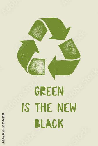 Green is the new black - vintage recycle symbol vintage distressed typography print - earth day poster