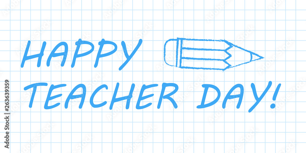Happy teacher day banner. Blue pen drawn outline on white checkered paper textbook page. Vector illustration with greeting text.
