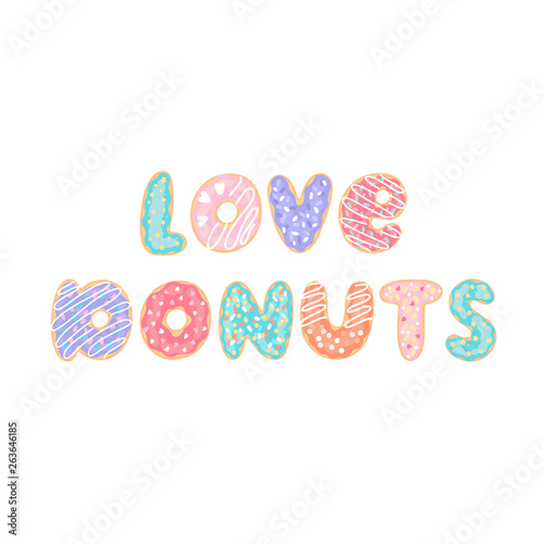Lettering phrase: Love donuts, on a white background. Letters stylized like donuts with colorful glaze and candy sprinkles.