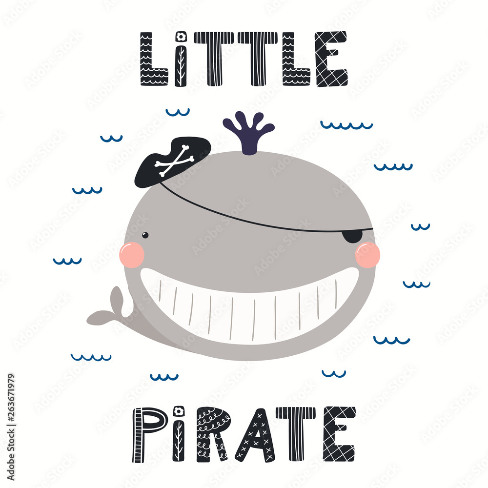 Hand drawn vector illustration of a cute whale pirate, with sea waves, lettering quote Llittle pirate. Isolated objects on white background. Scandinavian style flat design. Concept for children print.