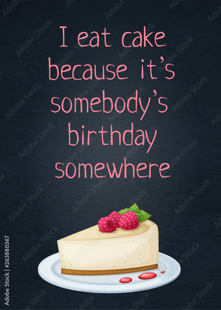 Eat The Cake Quote Food Quote I Eat Cake Because It's Somebody's Birthday Somewhere With  Cheesecake Icon. Cartoon Vector Illustration With Inspiring Phrase Text.  Dessert Poster Print Lettering Stock Vector | Adobe Stock