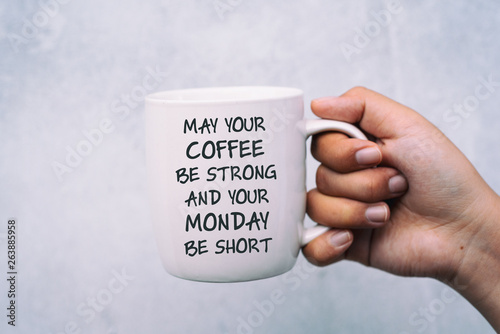 Inspirational quotes, coffee and Monday Greeting - May your coffee be strong and your Monday be short.