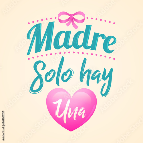 Madre solo hay una  mother there is only one spanish text  vector lettering illustration.