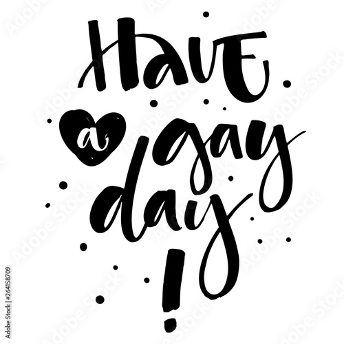 Have a Gay Day. Gay Pride isolated simple black calligraphy phrase with hearts and dots decor.