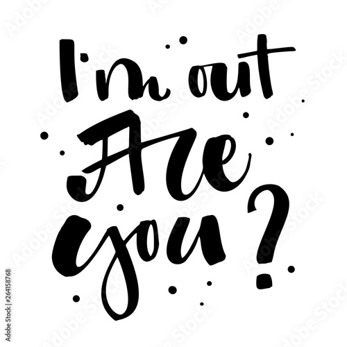I'm out. Are you? Gay Pride isolated simple black calligraphy phrase with dots decor.