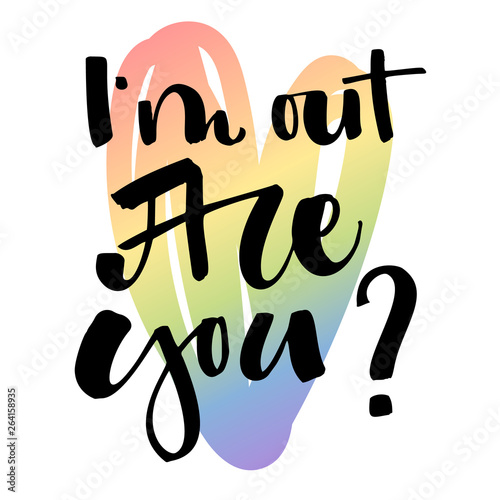 I'm out. Are you? Gay Pride text quote on colorful gay rainbow heart background