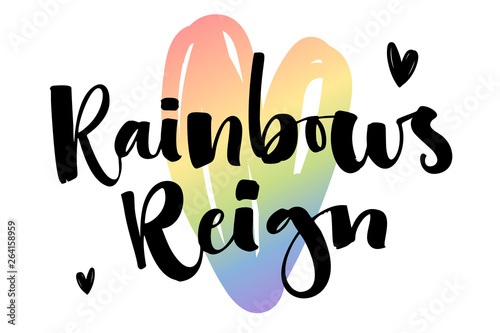 Rainbows Reign. Gay Pride text quote on colorful gay rainbow heart background