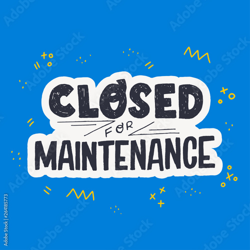Closed For Maintenance hand lettering inscription