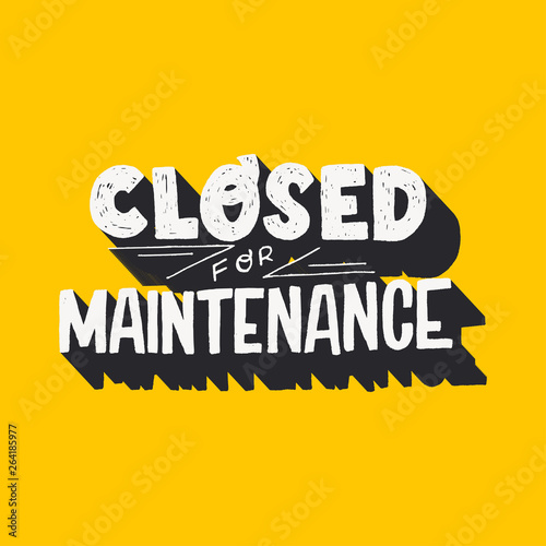 Closed For Maintenance hand lettering inscription