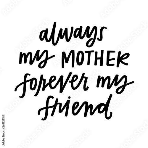 Always my mother forever my friend