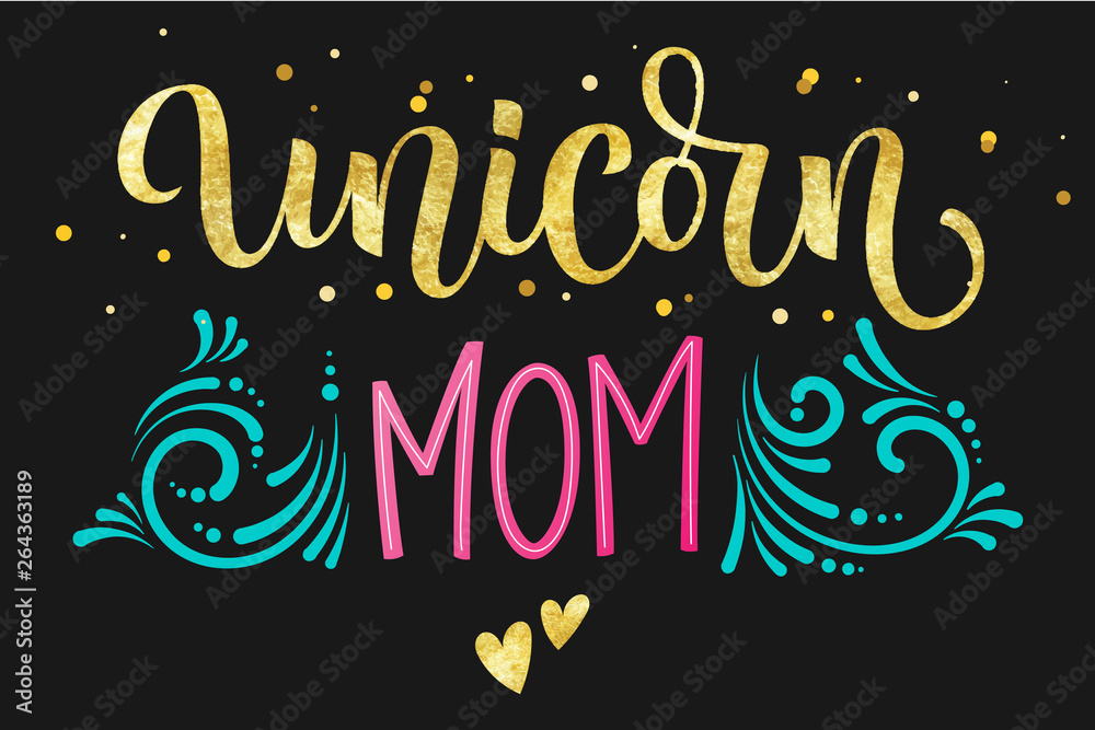 Unicorn Mom hand drawn isolated colorful gold foil calligraphy text on dark background