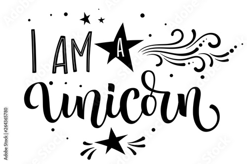 I am a Unicorn hand drawn moderm calligraphy text with floral elements  stars  heart decor