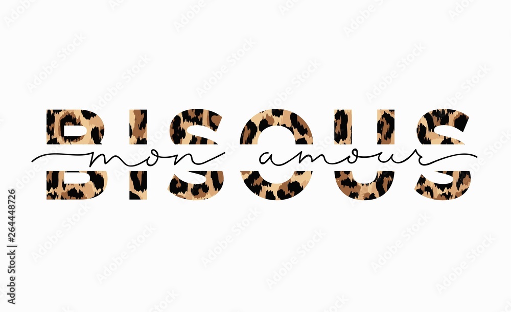 Bisous mon amour inscription in french means kisses my love in English. Fashion print with leopard print and lettering. Vector inspirational illustration