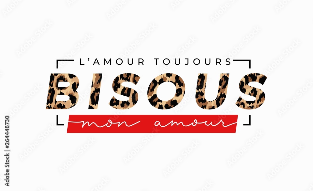 L'amour toujours Bisous mon amour inscription in french means kisses my love in English. Fashion print with leopard print and lettering. Vector inspirational illustration