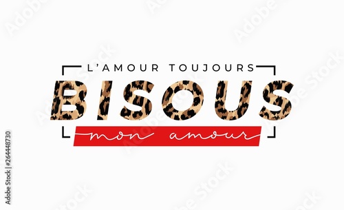 L'amour toujours Bisous mon amour inscription in french means kisses my love in English. Fashion print with leopard print and lettering. Vector inspirational illustration photo
