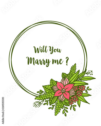 Vector illustration lettering will you marry me with frame flower pink and green leaves bloom