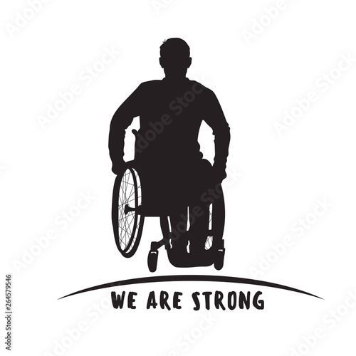 Man in wheelchai silhouette. Vector disabled man. We are strong