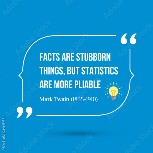 Vector inspirational motivational quote. Facts are stubborn things, but statistics are more pliable. Mark Twain